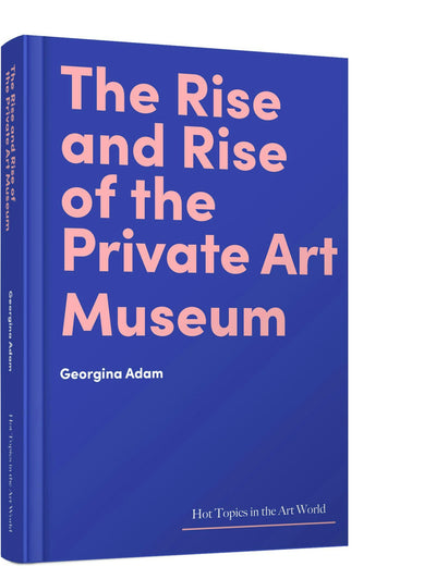 The Rise and Rise of the Private Art Museum