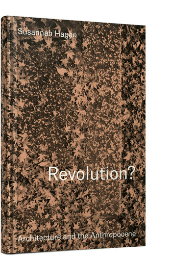 Cover image for Revolution? Architecture and the Anthropocene, isbn: 9781848224889
