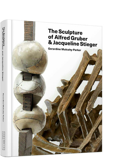 Cover image for The Sculpture of Alfred Gruber and Jacqueline Stieger, isbn: 9781848225855