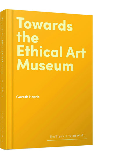 Cover image for Towards the Ethical Art Museum, isbn: 9781848226920