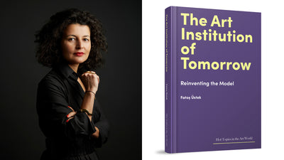 Imagining the Art Institution of Tomorrow - by Fatoş Üstek