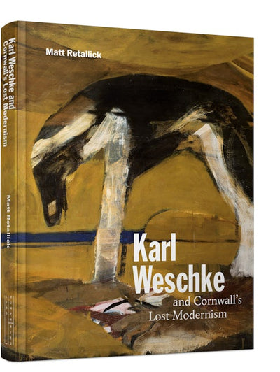 Cover image for Karl Weschke and Cornwall's Lost Modernism, isbn: 9781848227743