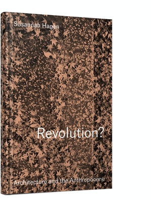 Revolution? Architecture and the Anthropocene