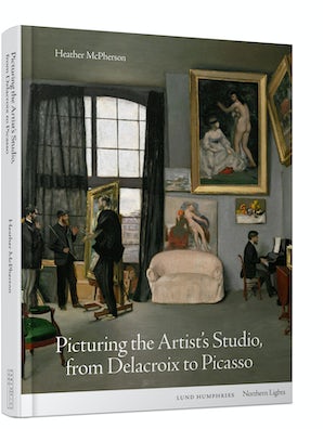 Picturing the Artist's Studio, from Delacroix to Picasso